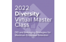 2022 Diversity Virtual Master Class: Successful DEI Rollouts – How HR Can Support the Process