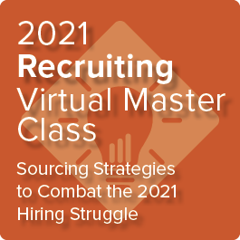 2021 Recruiting Virtual Master Class: Sourcing Strategies to Combat the 2021 Hiring Struggle - On-Demand