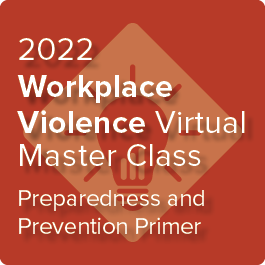 2022 Workplace Violence Virtual Master Class: Preparing and Prevention - On-Demand