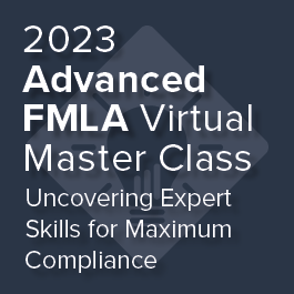 2023 Advanced FMLA Virtual Master Class: Uncovering Expert Skills for Maximum Compliance