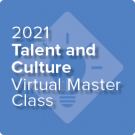 2021 Talent and Culture Virtual Master Class: Diversity, Equity, and Inclusion Strategies for Effective Organizational Change - On-Demand