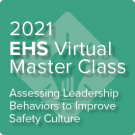 2021 EHS Virtual Master Class: Safety Culture Leadership - On-Demand