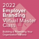 2022 Employer Branding Virtual Master Class: How Leadership and EQ Help Create an Impactful Brand 