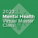 2022 Mental Health Virtual Master Class: The Simple Yet Sustainable Solutions to Employee Burnout