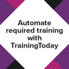 Webinar demonstrates how to automate required training with TrainingToday